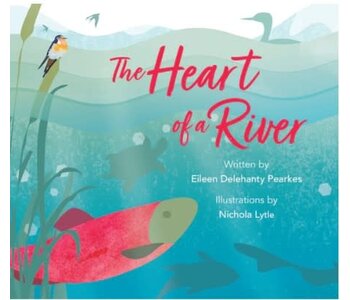 The Heart of a River by Eileen Delehanty Pearkes