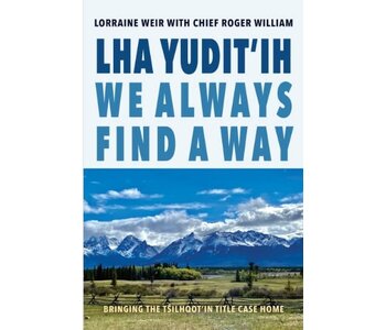 Lha yudit’ih We Always Find a Way By Lorraine Weir With Chief Roger William