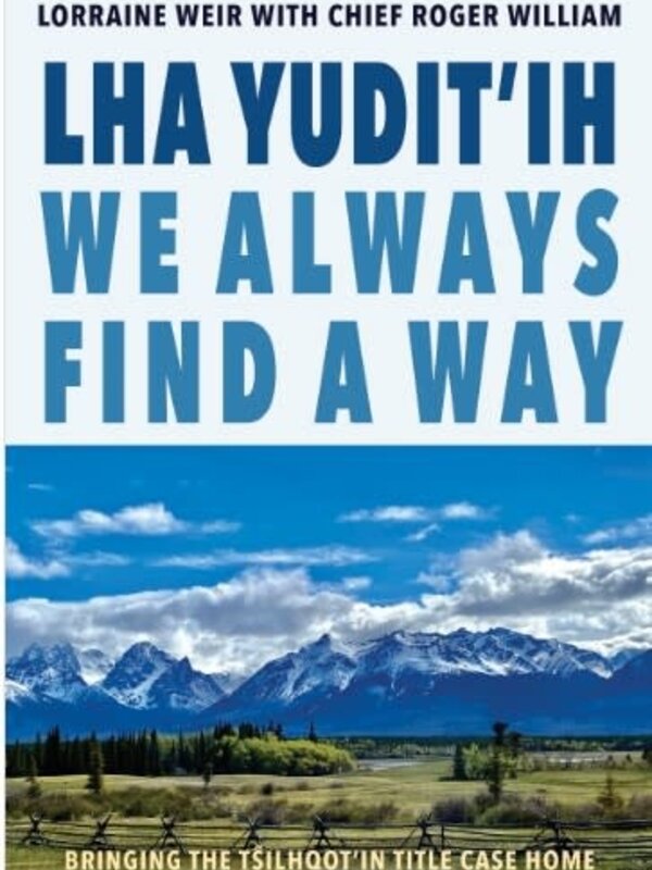 Lha yudit’ih We Always Find a Way By Lorraine Weir With Chief Roger William