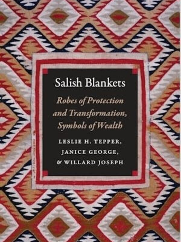 Recommend to Library Salish Blankets: Robes of Protection and Transformation, Symbols of Wealth by Leslie H. Tepper, Janice George, and Willard Joseph