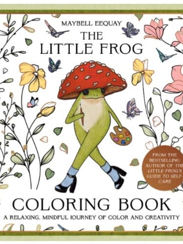 The Little Frog Coloring Book A Relaxing, Mindful Journey of Colour and Creativity Maybell Eequay