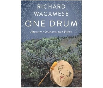 One Drum Stories and Ceremonies for a Planet by Richard Wagamese