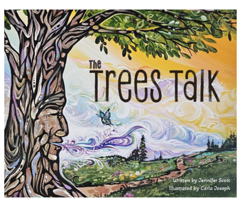 The Trees Talk by Jennifer Scott illustrated by Carla Joseph