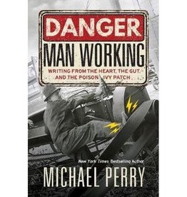 Perry Michael Danger, Man Working: Writing from the Heart, the Gut, and the Poison Ivy Patch
