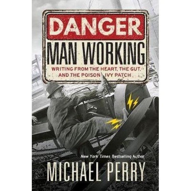 Perry Michael Danger, Man Working: Writing from the Heart, the Gut, and the Poison Ivy Patch