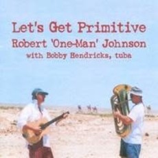 Robert 'One-Man' Johnson Let's Get Primitive