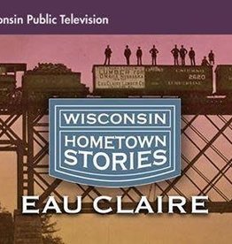 Wisconsin Public Television Wisconsin Hometown Stories: Eau Claire (DVD)