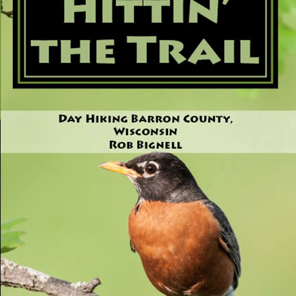 Rob Bignell Hittin' the Trail: Day Hiking Barron County, Wisconsin