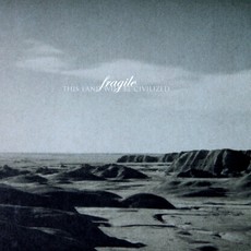 Fragile This Land Will Be Civilized