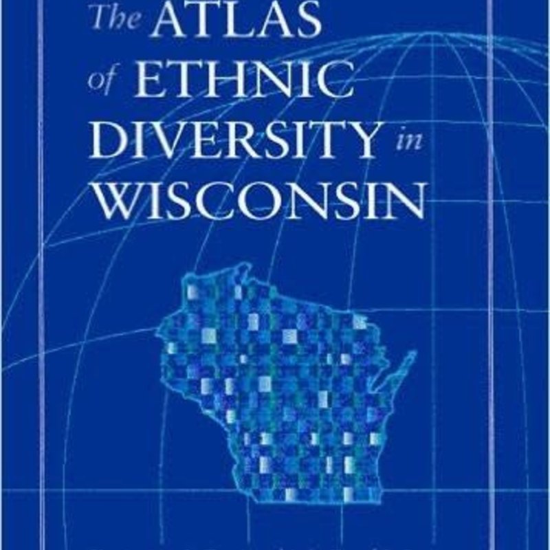 Kazimierz J. Zaniewski Atlas of Ethnic Diversity in Wisconsin