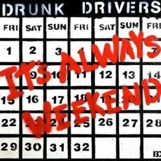 Drunk Drivers It's Always Weekend