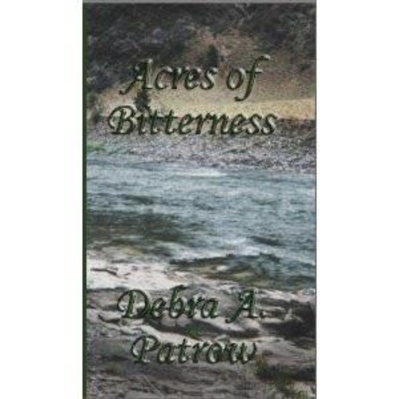 Debra A. Patrow Acres of Bitterness