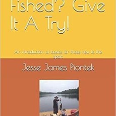 Piontek Jesse Never Fished? Give It A Try!