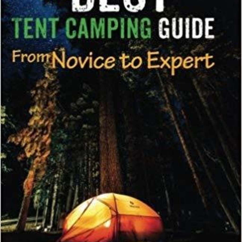Darren Kirby The Best Tent Camping Guide From Novice to Expert