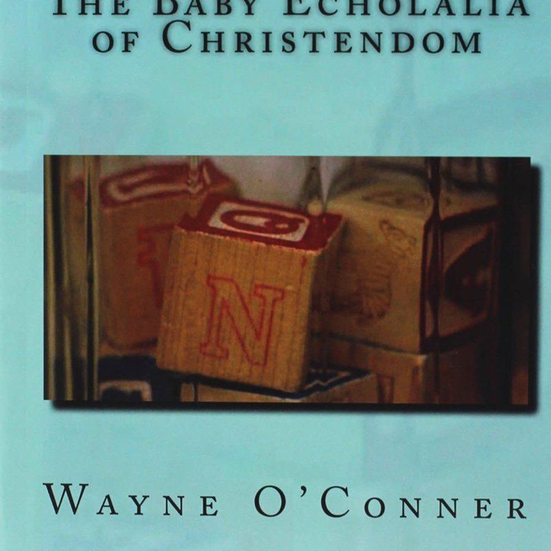 O'Conner Wayne The Baby Echolalia of Christendom