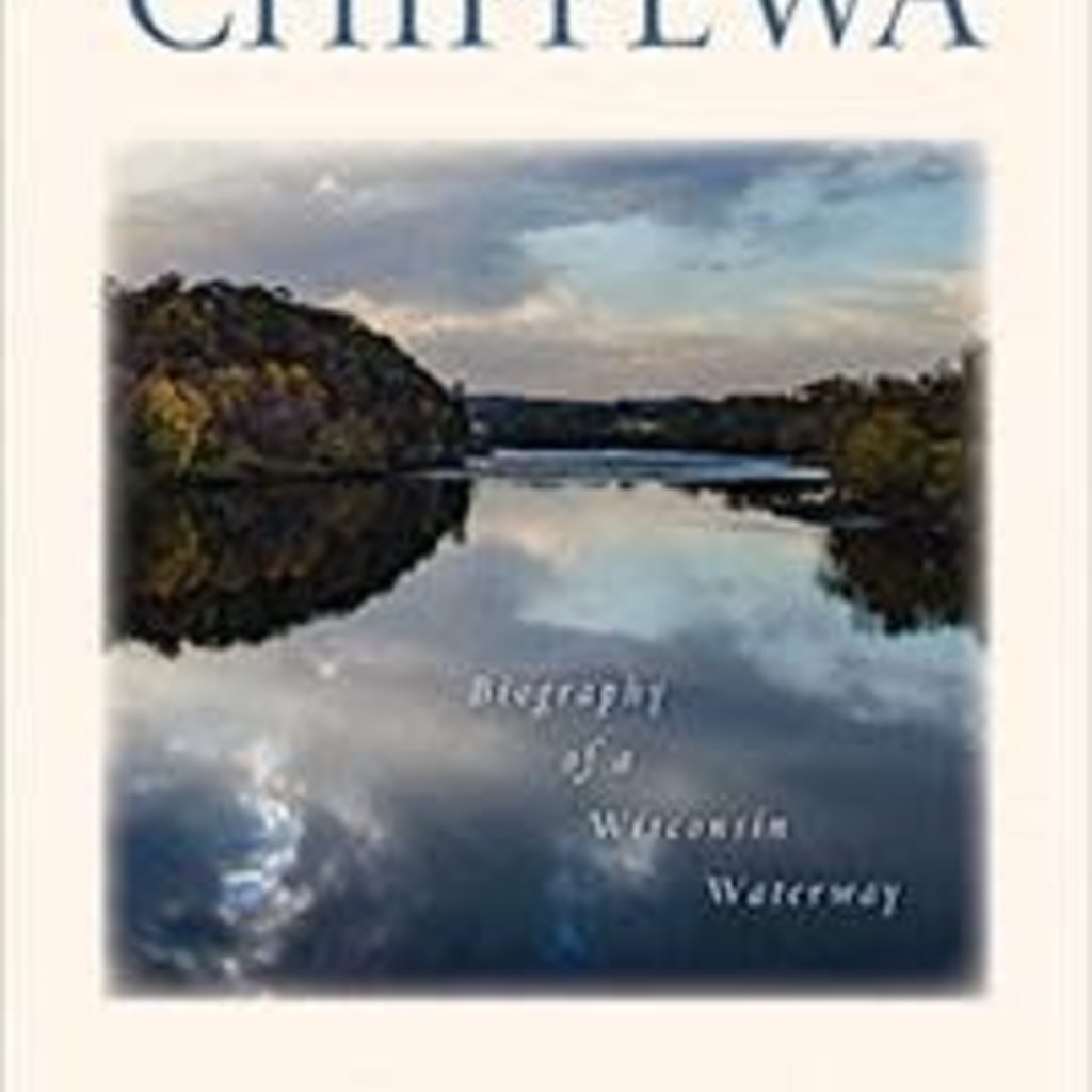 Richard Cornell The Chippewa: Biography of a Wisconsin Waterway