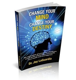 Dr. Jay LaGuardia Change Your Mind Change Your Destiny