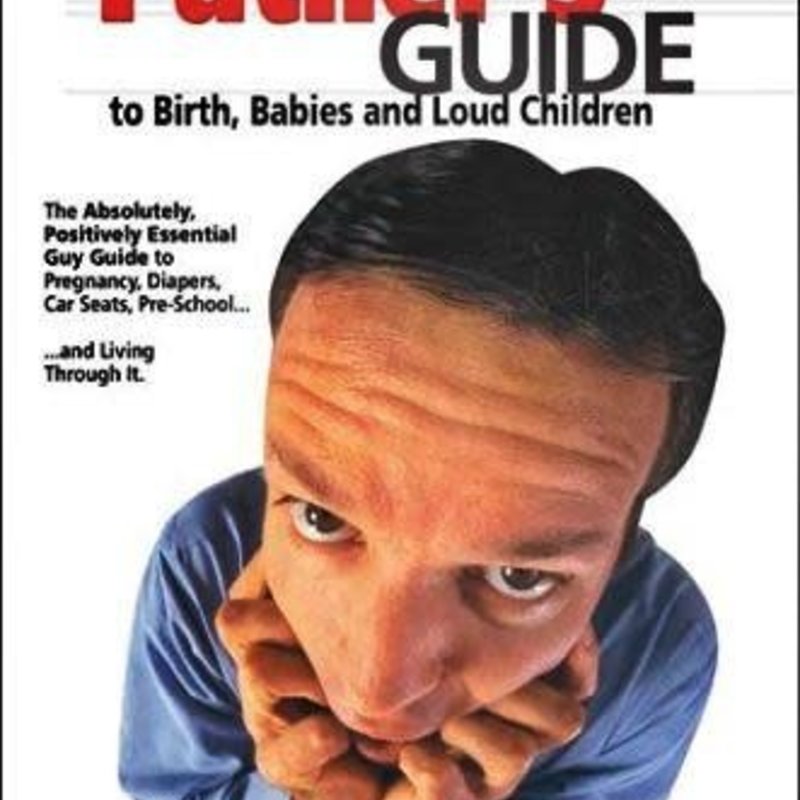 Hoehn Jim The Father's Guide to Birth, Babies, and Loud Children