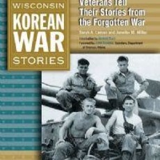 Larsen Sarah A and Miller Jennifer M Wisconsin Korean War Stories - Veterans Tell Their Stories From the Forgotten War