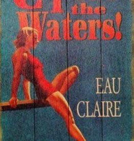 Volume One Come Test the Waters - Eau Claire - Wooden Sign