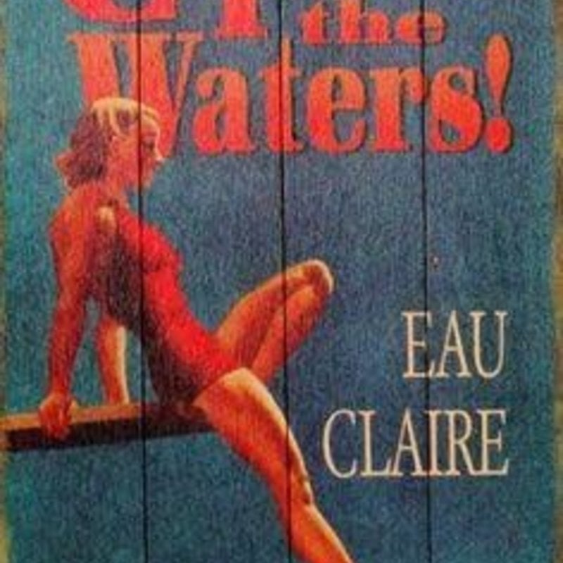 Volume One Come Test the Waters - Eau Claire - Wooden Sign