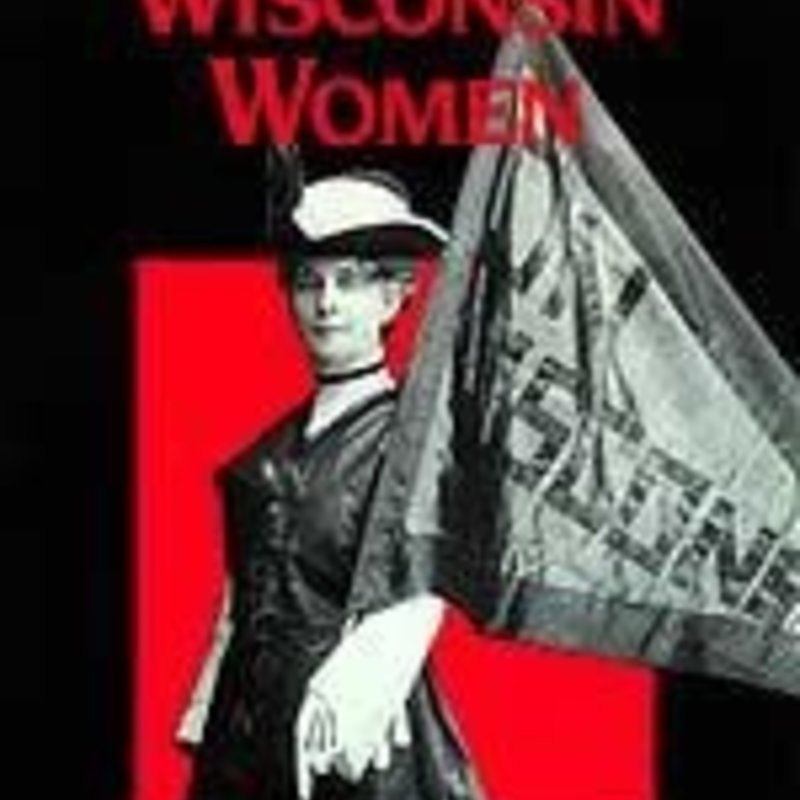 Genevieve McBride On Wisconsin Women: Working for Their Rights from Settlement to Suffrage