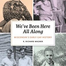 Wagner R. Richard We've Been Here All Along