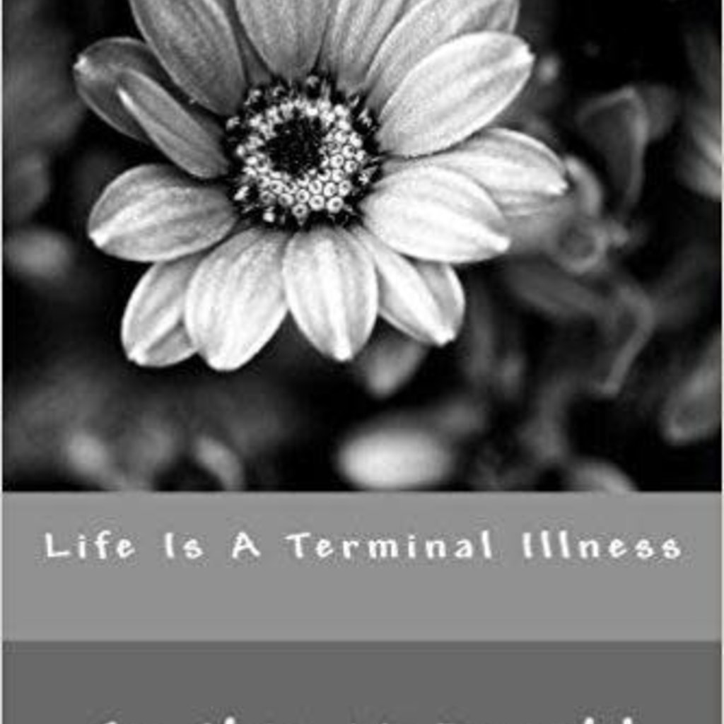 McDonald Cynthia Life Is A Terminal Illness