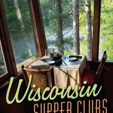 Ron Faiola Wisconsin Supper Clubs - An Old Fashioned Experience (2nd Ed.)