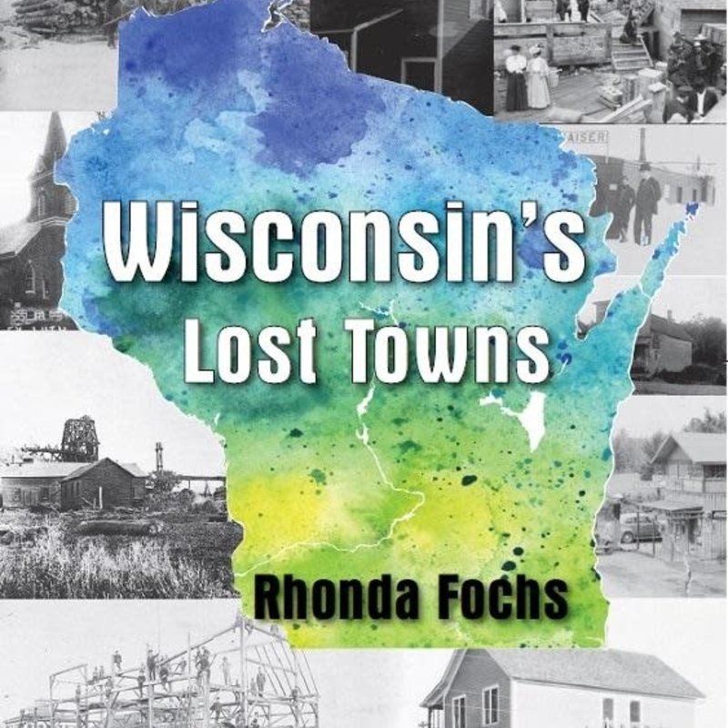 Rhonda Fochs Wisconsin's Lost Towns