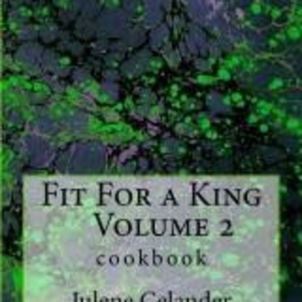 Julene Celander Fit for a King Cookbook Vol. 2