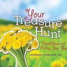 Katherine Schneider Your Treasure Hunt: Disabilities and Finding Your Gold
