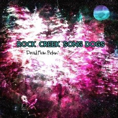 Rock Creek Song Dogs Dead Man Pickin'