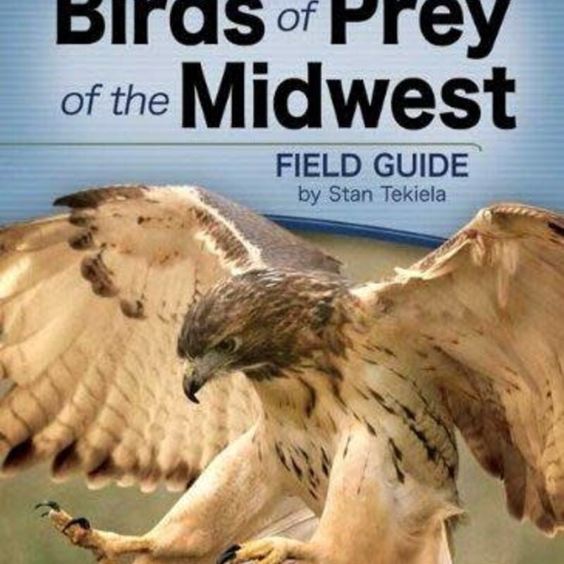 Tekiela Stan Birds of Prey of the Midwest Field Guide