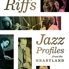 Dietrich Kurt Wisconsin Riffs: Jazz Profiles from the Heartland