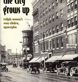 Chippewa Valley Museum The City Grows Up: Ralph Owen's Eau Claire, 1920-1960