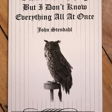Stendahl John I Know Everything But I Don't Know Everything All At Once