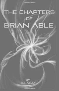 Kelly BJ The Chapters of Brian Able - The Local Store