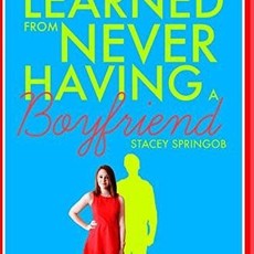 Springob Stacey What I've Learned from Never Having a Boyfriend