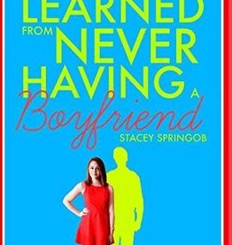 Springob Stacey What I've Learned from Never Having a Boyfriend