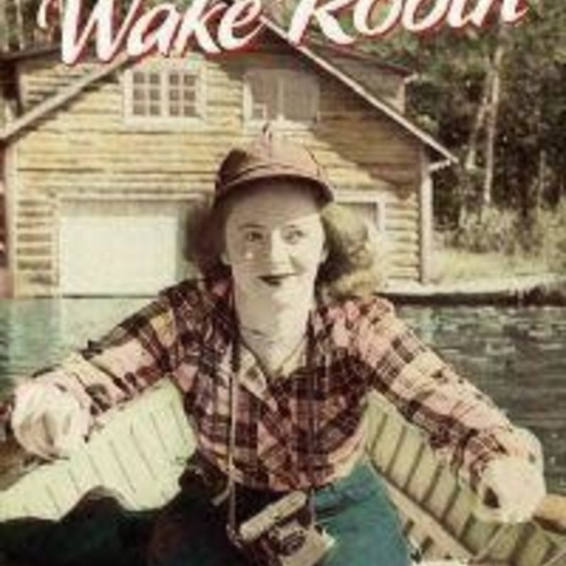 Return to Wake Robin - One Cabin the Heyday of Northwoods Resorts