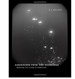 BJ Hollars Dispatches from the Drownings: Reporting the Fiction of Nonfiction
