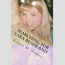 Robert M. Dudley (Rob Ebben) Searching For Sara Bushland