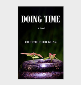 Christopher Kunz Doing Time: A Novel