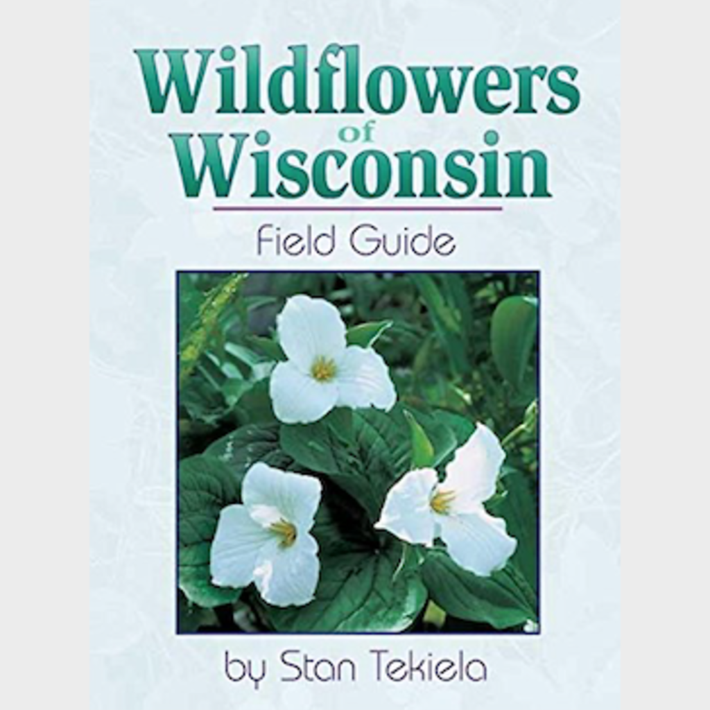 Tekiela Stan Wildflowers of Wisconsin Field Guide