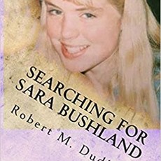 Robert M. Dudley (Rob Ebben) Searching For Sara Bushland
