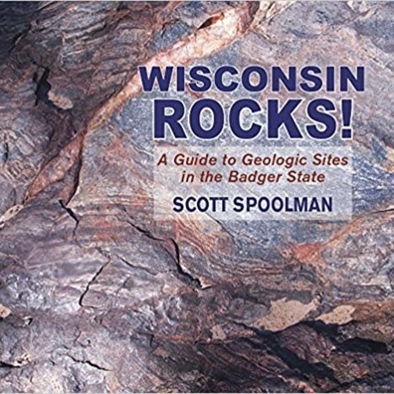 Wisconsin Rocks! A Guide to Geologic Sites in the Badger State