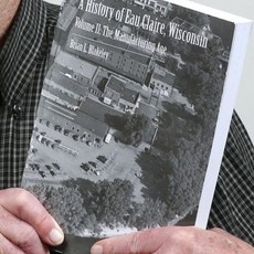 Blakeley Brian A History of Eau Claire Volume 2: The Manufacturing Age