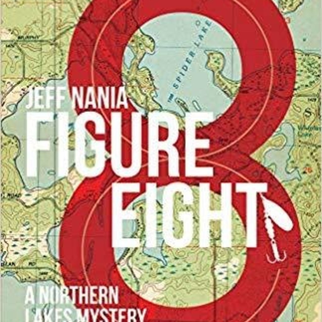 Jeff Nania Figure Eight: A Northern Lakes Mystery