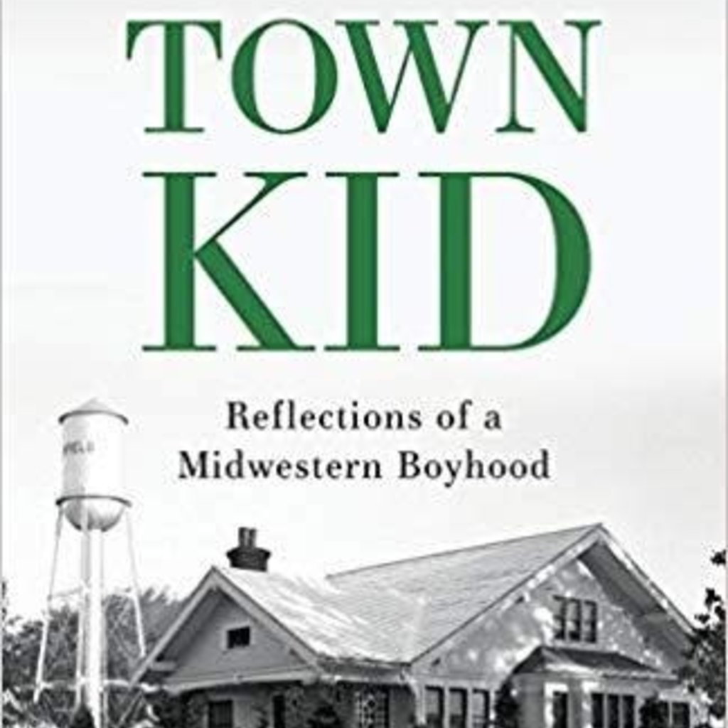 Porter Gary TOWN KID - Reflections of a Midwestern Boyhood